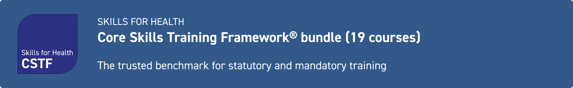 core skills training framework bundle (19 courses)
the trusted benchmark for statutory and mandatory training